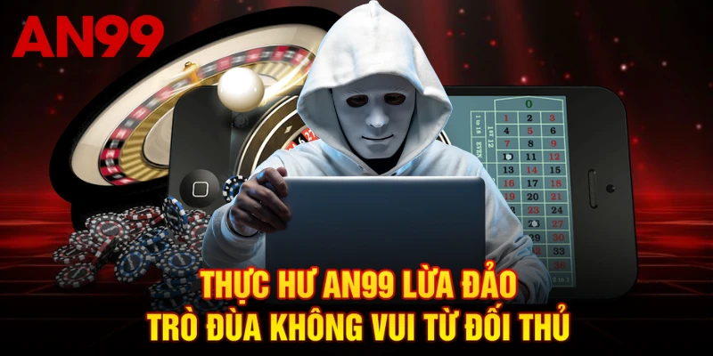Thực Hư AN99 Lừa Đảo - Trò Đùa Không Vui Từ Đối Thủ