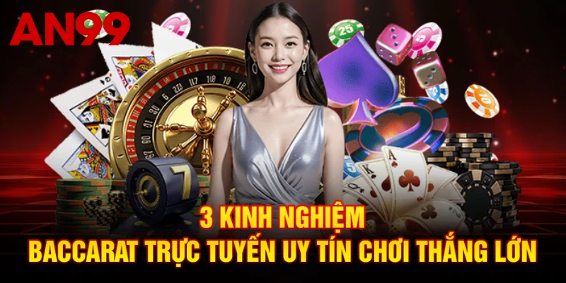 3 Kinh Nghiệm Baccarat Trực Tuyến Uy Tín Chơi Thắng Lớn