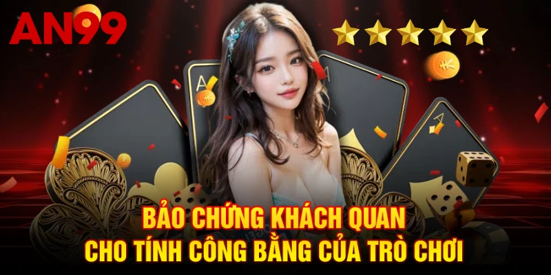 Bảo chứng khách quan cho tính công bằng của trò chơi