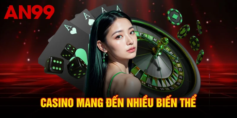 Casino mang đến nhiều biến thể