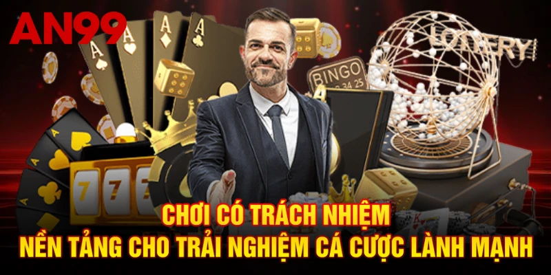 Chơi có trách nhiệm - nền tảng cho trải nghiệm cá cược lành mạnh