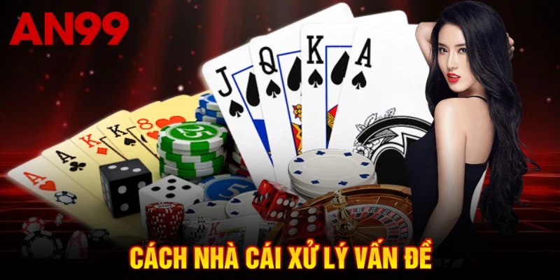 Cách nhà cái xử lý vấn đề