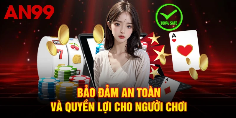 Bảo đảm an toàn và quyền lợi cho người chơi