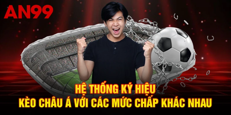 Hệ thống ký hiệu kèo châu Á với các mức chấp khác nhau