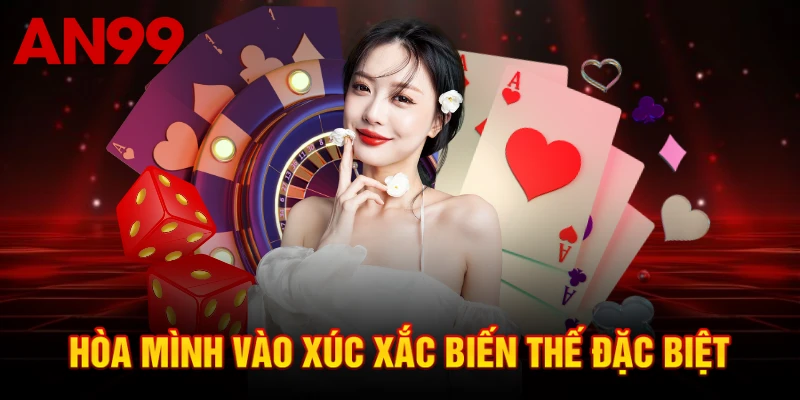 Hòa mình vào xúc xắc biến thế đặc biệt