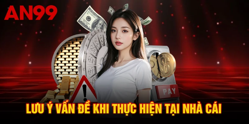 Lưu ý vấn đề khi thực hiện tại nhà cái