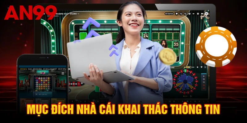 Mục đích nhà cái khai thác thông tin
