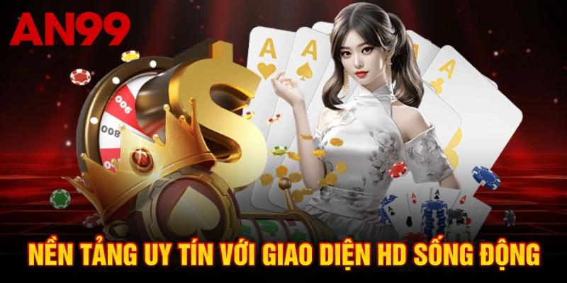 Nền tảng uy tín với giao diện HD sống động