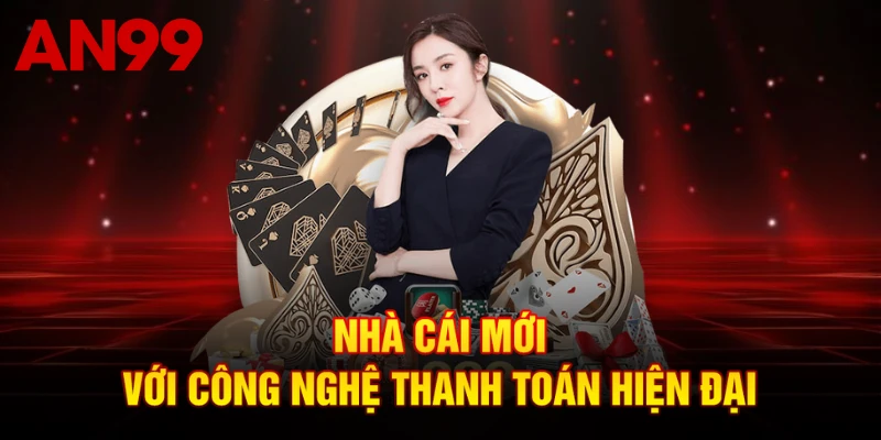 Nhà cái mới với công nghệ thanh toán hiện đại