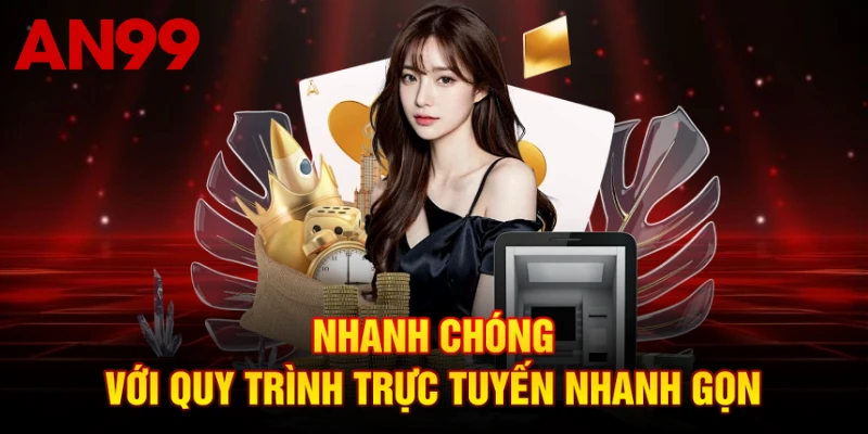 Nhanh chóng với quy trình trực tuyến nhanh gọn