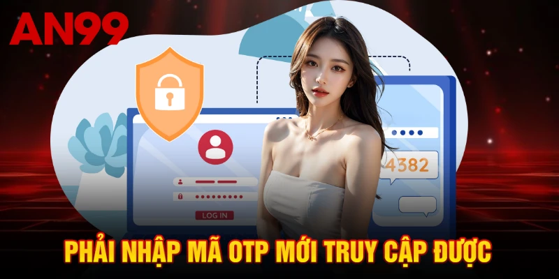 Phải nhập mã OTp mới truy cập được