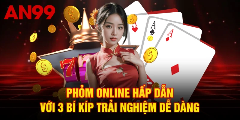 Phỏm Online Hấp Dẫn Với 3 Bí Kíp Trải Nghiệm Dễ Dàng