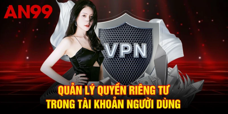 Quản lý quyền riêng tư trong tài khoản người dùng
