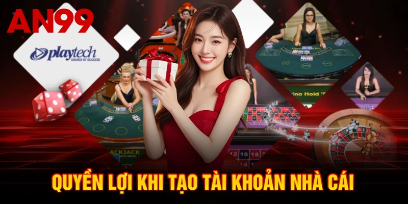 Quyền lợi khi tạo tài khoản nhà cái