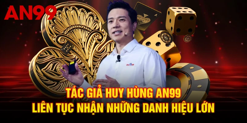 Tác giả Huy Hùng AN99 liên tục nhận những danh hiệu lớn