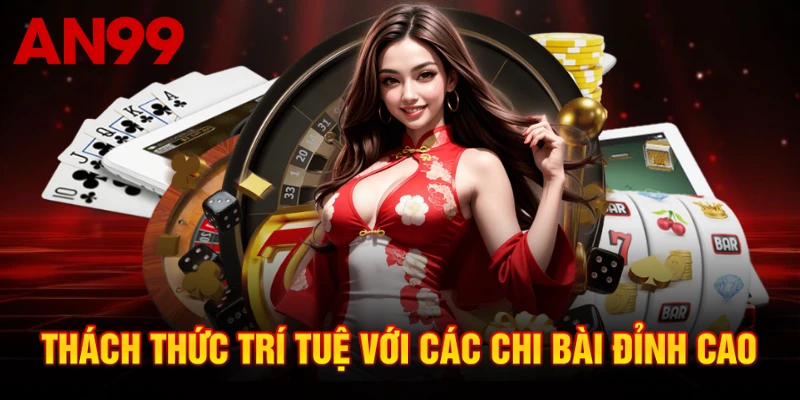 Thách thức trí tuệ với các chi bài đỉnh cao