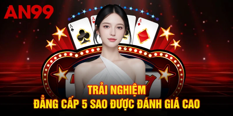 Trải nghiệm đẳng cấp 5 sao được đánh giá cao